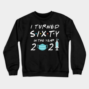 I Turned Sixty In Year 2021 Crewneck Sweatshirt